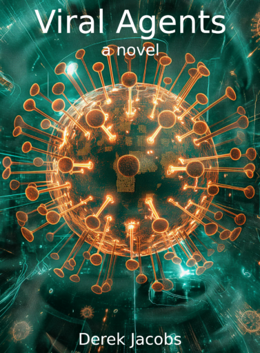 A book cover reading, "Viral Agents, a novel by Derek Jacobs"